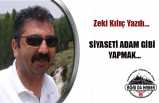 SİYASETİ ADAM GİBİ YAPMAK…