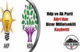 Ağrı da Ak Parti ve Hdp 1'er Vekil Kaybetti