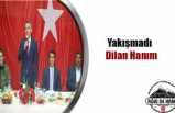 Yakışmadı Dilan Hanım