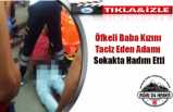 Ankara da Tacizciye Sokakta Hadım