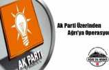 Ak Parti Üzerinden Ağrıya Operasyon