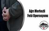 Ağrı Merkezli Fetö Operasyonu