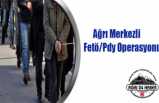 Ağrı Merkezli Fetö/Pdy Operasyonu