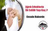 Ağrılı Erkeklerin İlk Evlilik Yaşı Kaç: Cevap Haberde