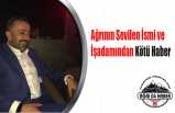 Ağrı'nın Sevilen İsimlerinden ve İşadamından Kötü Haber