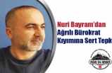 Nuri Bayram'dan Ağrılı Bürokrat Kıyımına Sert Tepki