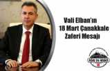 Vali Elban'ın 18 Mart Çanakkale Zaferi Mesajı