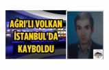 Ağrılı Volkan İstanbul da Kayboldu
