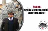 Sağlık Müdürü Ali Bulut Görevden Alındı