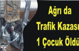 Ağrı da Kaza 1 Ölü