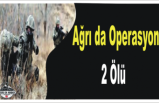 Ağrıda Operasyonlar Devam Ediyor