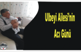 Ulbeyi Ailesinin Acı Günü