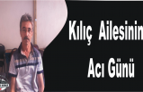 Kılıç Ailesinin Acı Günü