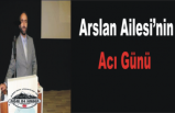 Arslan Ailesi'nin Acı Günü