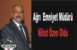 Ağrı Emniyet Müdürü Nihat Özen Oldu