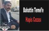 Bahattin Temel Hapis Cezası Aldı