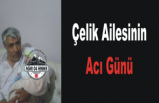 Çelik Ailesinin Acı günü