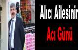 Alıcı Ailesinin Acı Günü