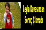 Küçük Leyla Davasından Sonuç Çıkmadı