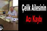 Mehmet Ali Çelik'in Acı Kaybı