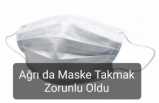 Ağrı da Maske Zorunlu Oldu