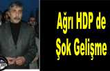 Ağrı HDP de Şok Gelişme