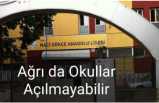 Ağrı da Okullar Açılmayabilir