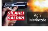 Ağrı da Silahlı Saldırı 3 Yaralı