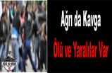 Ağrı da Kavga Ölü Ve Yaralılar Var