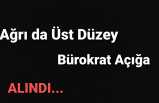 Ağrı da Üst Düzey Bürokrat Açığa Alındı