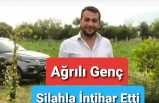 Ağrılı Genç Silahla İntihar Etti