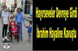 Ağrılı Hayırseveler İbrahimi Hayaline Kavuşturdu