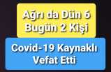 Covid-19 Ağrıda 2 Günde 8 Can Aldı