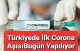 Türkiye de Corona Aşısı Yapılmaya Başlandı
