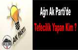 Ağrı AK Parti Parti Teşkilatında ki Tefeci Kim ?