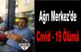 Ağrı Merkezde Covid-19 Ölümü Gerçekleşti