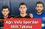 Ağrı Vefa Spor Milli Futbol Takımına Oyuncu Verdi