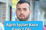 Ağrılı İşçiler Kaza Yaptı 1 Ölü 1 Yaralı