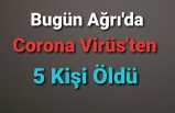 Bugün Ağrı da 5 Kişi Covid-19 Nedeni İle Yaşamını Yitirdi