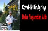 Covid-19 Bir Ağrılıyı daha Hayattan Kopardı