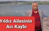 Yıldız Ailesinin Acı Kaybı