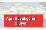 Ağrı Büyükşehir Oluyor