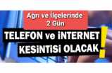 Ağrı da 2 Gün İnternet Kesintisi Yaşanacak