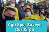 Ağrı Spor Gözünü Zirveye Dikti