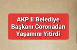 AKP li Belediye Başkanı Corona'dan Öldü