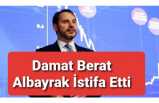 Berat Albayrak İstifa Etti