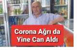 Corona  Ağrı da Yine Can Aldı