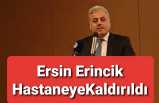 Ersin Erincik Hastaneye Yatırıldı