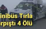 Minibüs Tırla Çarpıştı 4 Ölü 5 Yaralı