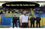 Ağrı 1970 Spor'da Derin Çatlak ''ilk istifa geldi''